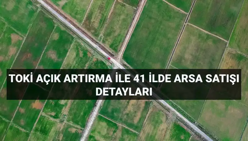 TOKİ'nin Arsa Satışları: 41 İlde Yatırım Fırsatı Sizi Bekliyor!
