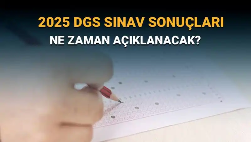 DGS Sınav Sonuçları Yaklaşıyor: 2025 Sonuçları Ne Zaman Açıklanacak?