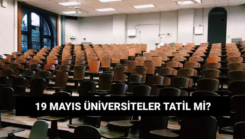 19 Mayıs’ta Üniversiteler Tatil Mi? Öğrenciler İçin Önemli Bilgiler