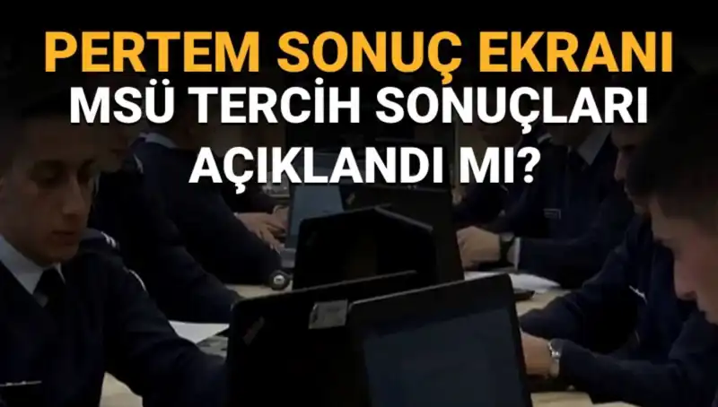 MSÜ Tercih Sonuçları Ne Zaman Açıklanacak? Beklenen Tarihlerin Ayrıntıları